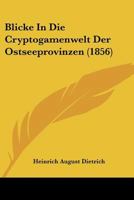 Blicke In Die Cryptogamenwelt Der Ostseeprovinzen (1856) 1160811164 Book Cover