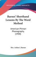Barnes' Shorthand Lessons By The Word Method: American Pitman Phonography 143678574X Book Cover