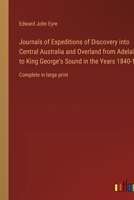 Journals of Expeditions of Discovery into Central Australia and Overland from Adelaide to King George's Sound in the Years 1840-1: Complete in large print 3368343750 Book Cover