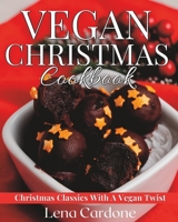 Vegan Christmas Cookbook: Christmas Classics With a Vegan Twist (Vegan Recipes For The Festive Season) B0BMSV71N9 Book Cover