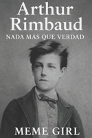 Arthur Rimbaud: Nada Más Que Verdad (Malditos Poetas) (Spanish Edition) B0F92HDTF9 Book Cover