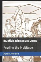 Hezekiah Johnson and Jesus: Feeding the Multitude (Adventures of Hezekiah Johnson) 1090219652 Book Cover