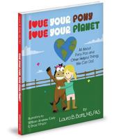 Love Your Pony, Love Your Planet: All about Pony Poo and Other Helpful Things We Can Do! 1620863030 Book Cover