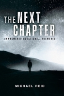 The Next Chapter: Unanswered Questions Answered 1326410172 Book Cover