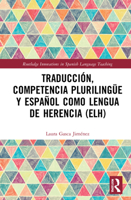 Traducción, Competencia Plurilingüe Y Español Como Lengua de Herencia (Elh) 0367533421 Book Cover