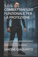 S.O.S. COMBATTIMENTO FUNZIONALE PER LA PROTEZIONE: Autore di BODYGUARD NON CONVENZIONALE, EXFIL-L'Arte dell'Uscita, CODICE OMBRA-Il Soldato Fantasma (Italian Edition) B0H85956XR Book Cover