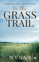 On the Grass Trail: Of Mountains, Valleys and Fabled Islands 164733926X Book Cover