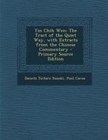 Yin Chih Wen: The Tract of the Quiet Way, with Extracts from the Chinese Commentary - Primary Source Edition 1479146226 Book Cover