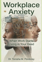 Workplace Anxiety: When Work Starts Living in Your Head B0GT17GZCJ Book Cover