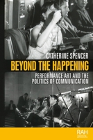 Beyond the Happening: Performance Art and the Politics of Communication 152614445X Book Cover