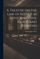 A Treatise on the law of Notice as Affecting Civil Rights and Remedies 1022206370 Book Cover