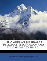 The American Journal of Religious Psychology and Education, Volume 3... 1012490122 Book Cover