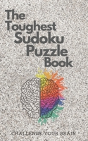 The Toughest Sudoku Puzzle Book: Very Hard to Extreme Puzzles-16x16 Puzzles with Solutions to Sharpen Your Brain-16 X 16 Sudoku Puzzle Book For ... Book for Adults-Hard Puzzle Book For Adults B08CWM3FSF Book Cover