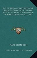 Achtundzwanzigster Bericht Uber Die Stadtische Hohere Madcheachtundzwanzigster Bericht Uber Die Stadtische Hohere Madchenschule Konigin Luise-Schule Zu Konigsberg (1904) Nschule Konigin Luise-Schule Z 1120127696 Book Cover