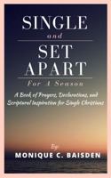 Single and Set Apart for a Season: A Book of Prayers, Declarations, and Scriptural Inspiration for Single Christians 0692851992 Book Cover