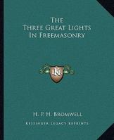 The Three Great Lights In Freemasonry 1425305849 Book Cover