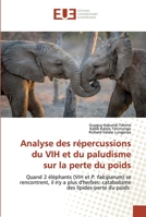 Analyse des répercussions du VIH et du paludisme sur la perte du poids: Quand 2 éléphants (VIH et P. falciparum) se rencontrent, il n'y a plus ... des lipides-perte du poids 6139553865 Book Cover