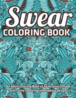 Swear Coloring Book : An Adult Coloring Book of 50 Hilarious, Rude and Funny Swearing and Sweary Designs: (Vol.1) 1710636394 Book Cover