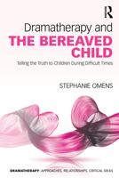Dramatherapy and the Bereaved Child: Telling the Truth to Children During Difficult Times 0367461048 Book Cover
