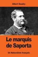 Le marquis de Saporta: Un Naturaliste français 1543200656 Book Cover