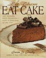 Let Them Eat Cake: 140 Sinfully Rich Desserts-With a Fraction of the Fat 0688140394 Book Cover