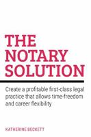 The Notary Solution: Create a profitable first-class legal practice that allows time-freedom and career flexibility 1781338361 Book Cover