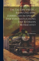 Die Tauern-Predil-Bahn Und Ihre Zerrbilder Im Spiegel Der Verstaatlichung Der Südbahn Betrachtet 1020288922 Book Cover