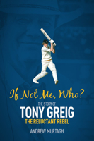 If Not Me, Who?: The Story of Tony Greig, the Reluctant Rebel 1785316419 Book Cover