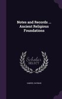 Notes and Records ... Ancient Religious Foundations 1357588178 Book Cover