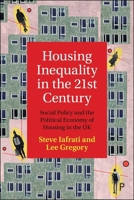 Housing Inequality in the 21st Century: Social Policy and the Political Economy of Housing in the UK 1447376773 Book Cover