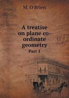A treatise on plane co-ordinate geometry; or, The application of the method of co-ordinates to ... 0548294224 Book Cover