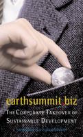 Earthsummit.Biz: The Corporate Takeover of Sustainable Development 0935028897 Book Cover