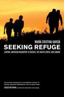 Seeking Refuge: Central American Migration to Mexico, the United States, and Canada 0520247019 Book Cover