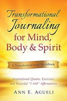 Transformational Journaling for Mind, Body & Spirit: Inspirational Quotes, Exercises, and Powerful I Am Affirmations 0998286958 Book Cover