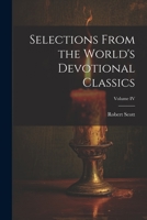 Selections From the World's Devotional Classics; Volume IV 1022074229 Book Cover