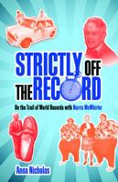 Strictly Off the Record: On the Trail of World Records with Norris McWhirter 1849530696 Book Cover