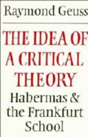 The Idea of a Critical Theory: Habermas and the Frankfurt School (Modern European Philosophy) 0521284228 Book Cover
