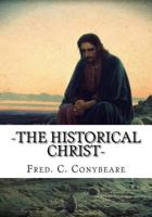 The Historical Christ: Or, an Investigation of the Views of Mr. J. M. Robertson, Dr. A. Drews, 1979037450 Book Cover