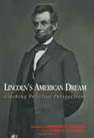 Lincoln's American Dream: Clashing Political Perspectives 1574885898 Book Cover