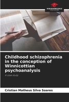 Childhood schizophrenia in the conception of Winnicottian psychoanalysis: A case study 6206201880 Book Cover