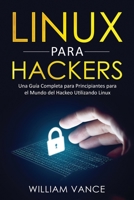 Linux para hackers: Una guía completa para principiantes para el mundo del hackeo utilizando Linux 1913597210 Book Cover