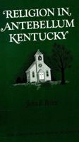 Religion In Antebellum Kentucky 0813102278 Book Cover