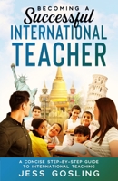 Becoming a Successful International Teacher: A concise step-by-step guide to international teaching null Book Cover