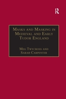 Masks and Masking in Medieval and Early Tudor England (Studies in Performance and Early Modern Drama) 1138257850 Book Cover