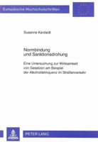Normbindung Und Sanktionsdrohung: Eine Untersuchung Zur Wirksamkeit Von Gesetzen Am Beispiel Der Alkoholdelinquenz Im Straßenverkehr 3820481486 Book Cover