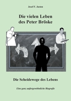 Die vielen Leben des Peter Bröske - Die Scheidewege des Lebens: Eine ganz außergewöhnliche Biografie 3753481610 Book Cover