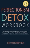 Perfectionism Detox Workbook: 9 Practical Strategies to Alleviate Stress, Manage Anxiety, and Reclaim Your Time for What Really Matters 1966328044 Book Cover