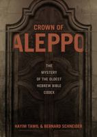 Crown of Aleppo: The Mystery of the Oldest Hebrew Bible Codex 0827608950 Book Cover