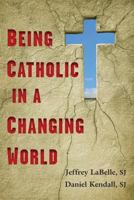 Being Catholic in a Changing World 0809146118 Book Cover