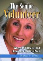 The Senior Volunteer: Where And How Retired Americans Can Give Back 0786421444 Book Cover